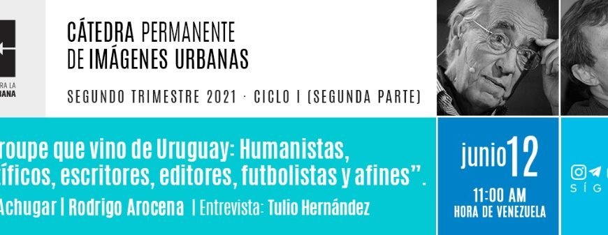 Primera sesión CaPIU: “La troupe que vino de Uruguay: Humanistas, científicos, escritores, editores, futbolistas y afines”