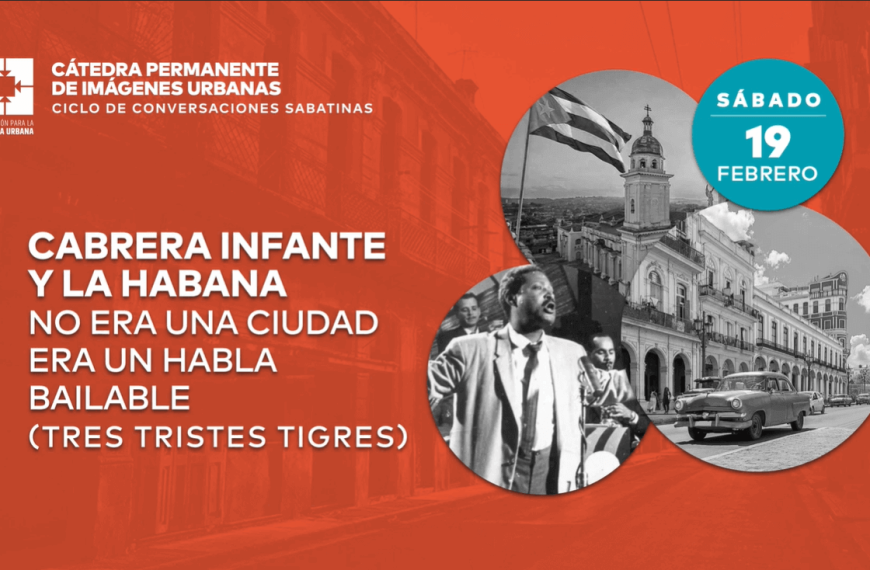 Cabrera Infante y La Habana: No era una ciudad era un habla bailable (Tres tristes tigres)